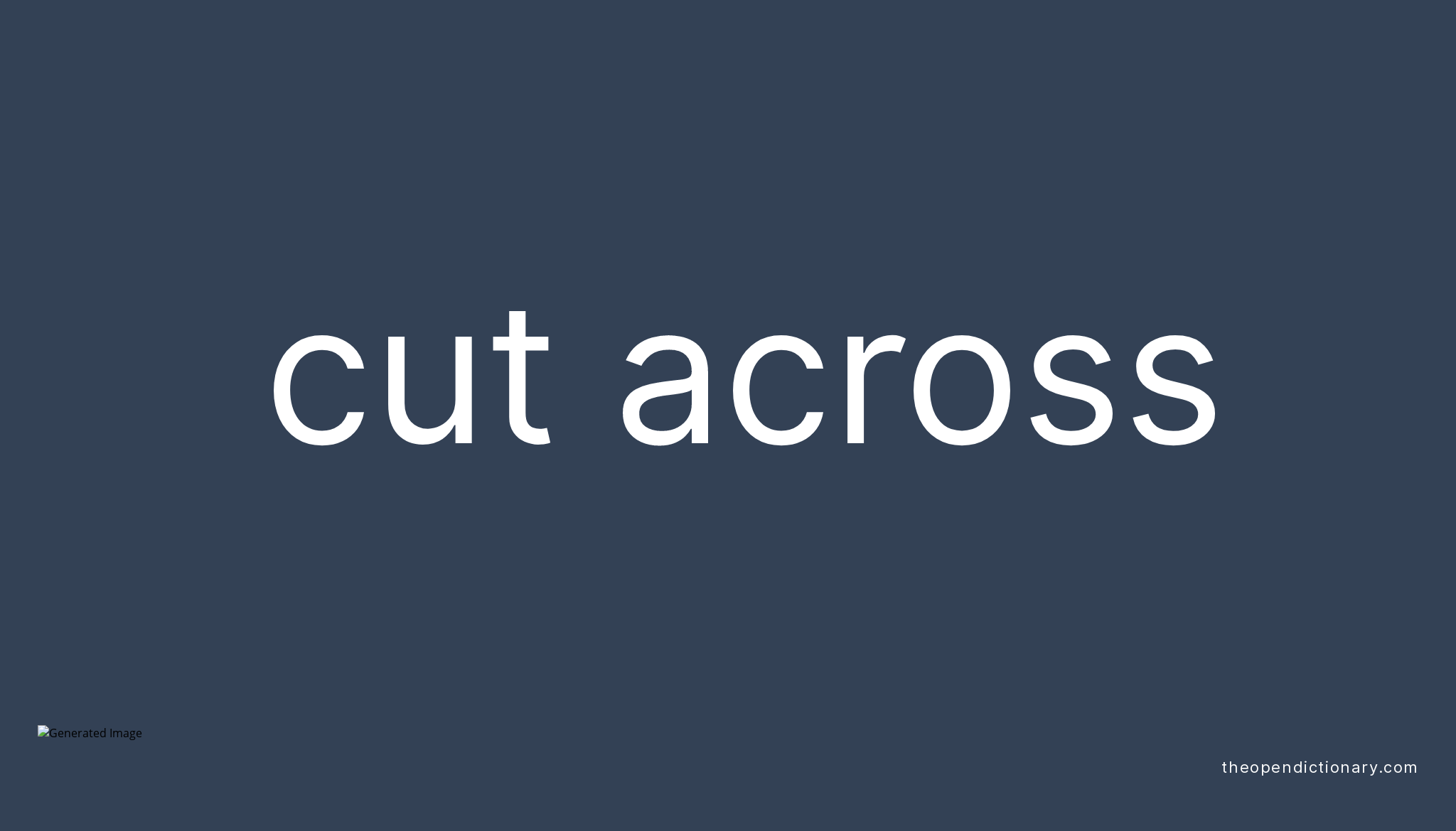 CUT ACROSS Phrasal Verb CUT ACROSS Definition, Meaning and Example